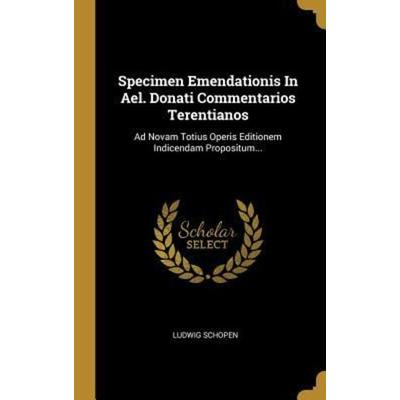 Specimen Emendationis in Ael. Donati Commentarios Terentianos: Ad Novam Totius Operis Editionem Indicendam Propositum..., Gebundene Ausgabe von Ludwig