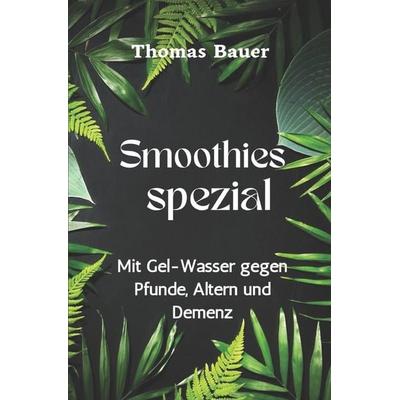 Smoothies spezial, Taschenbuch von Thomas Bauer, Independently Published