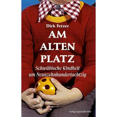 Am alten Platz, Taschenbuch von Dirk Fetzer, Verlag regionalkultur, 978-3-95505-515-8