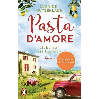 Pasta d’amore - Liebe auf Sizilianisch, Taschenbuch von Lucinde Hutzenlaub, Penguin, 978-3-328-10376-9