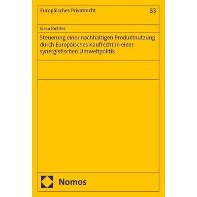Steuerung einer nachhaltigen Produktnutzung durch Europäisches Kaufrecht in einer synergistischen Umweltpolitik, Taschenbuch von Gesa Richter, Nomos,