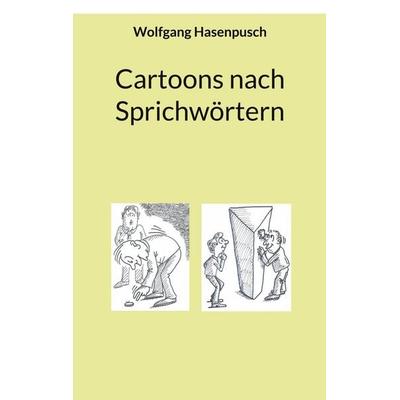 Cartoons nach Sprichwörtern, Taschenbuch von Wolfgang Hasenpusch, BoD – Books on Demand, 978-3-8192-7612-5