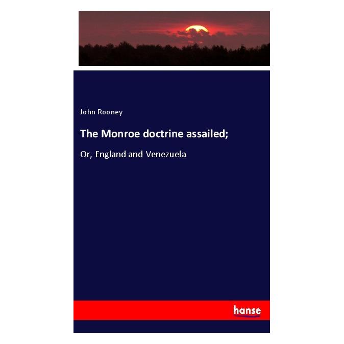 Hansebooks The Monroe doctrine assailed (Englisch, Softcover, John Rooney) (56059177)