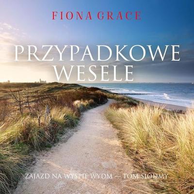 Przypadkowe wesele (Zajazd na Wyspie Wydm — Tom siódmy) - Fiona Grace, Audio, 9798261401858