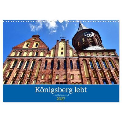 Königsberg lebt -... in Kaliningrad (Wandkalender 2027 DIN A3 quer), CALVENDO Monatskalender