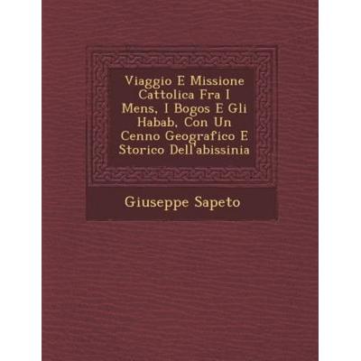 Viaggio E Missione Cattolica Fra I Mens; I Bogos E Gli Habab, Con Un Cenno Geografico E Storico Dell'abissinia; von Giuseppe Sapeto, Saraswati Press,