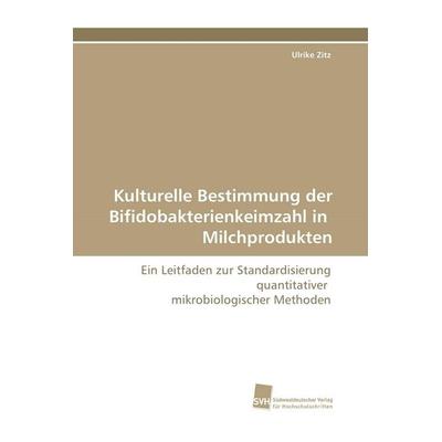 Kulturelle Bestimmung der Bifidobakterienkeimzahl in Milchprodukten, Taschenbuch von Ulrike Zitz, Südwestdeutscher Verlag für Hochschulschriften,