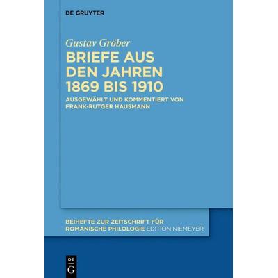 Briefe aus den Jahren 1869 bis 1910, Gebundene Ausgabe von Gustav Gröber, De Gruyter, 978-3-11-058565-0