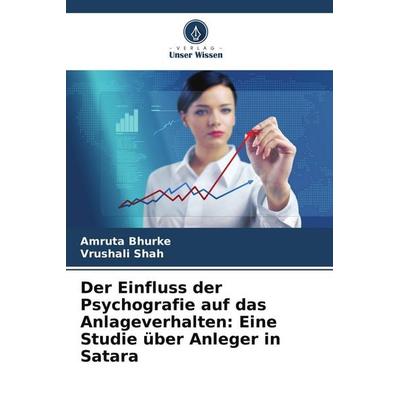 Der Einfluss der Psychografie auf das Anlageverhalten: Eine Studie über Anleger in Satara, Taschenbuch von Amruta Bhurke,Vrushali Shah, Verlag Unser