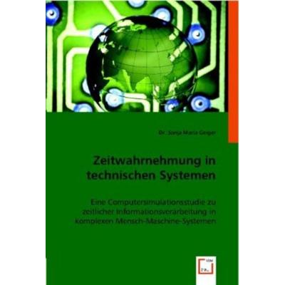 Geiger, S: Zeitwahrnehmung in technischen Systemen, Taschenbuch von Sonja Maria, VDM, 978-3-8364-8032-1
