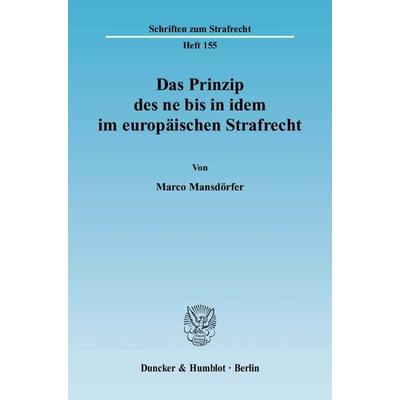 Das Prinzip des ne bis in idem im europäischen Strafrecht., Taschenbuch von Marco Mansdörfer, Duncker & Humblot, 978-3-428-11486-3