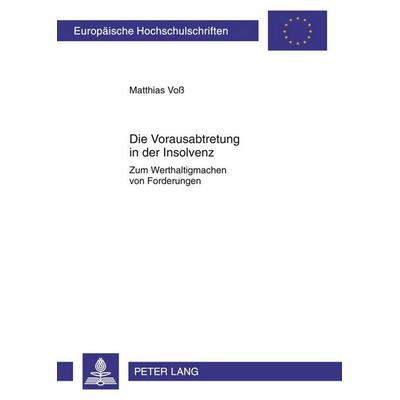 Die Vorausabtretung in der Insolvenz, Taschenbuch von Matthias Voss, Peter Lang GmbH, Internationaler Verlag der Wissenschaften, 978-3-631-60367-3