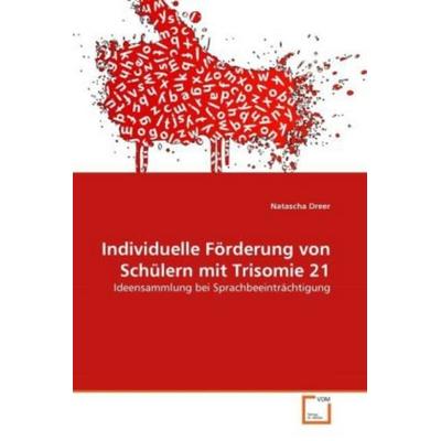 Dreer, N: Individuelle Förderung von Schülern mit Trisomie 2, Taschenbuch von Natascha Dreer, VDM, 978-3-639-34991-7