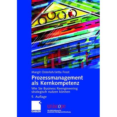 Prozessmanagement als Kernkompetenz, Gebundene Ausgabe von Margit Osterloh,Jetta Frost, Betriebswirtschaftlicher Verlag Gabler, 978-3-8349-0232-0