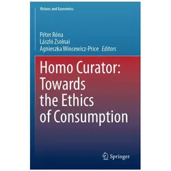 Homo Curator: Towards the Ethics of Consumption, Sachbücher von László Zsolnai, Péter Róna, Agnieszka Wincewicz-Price