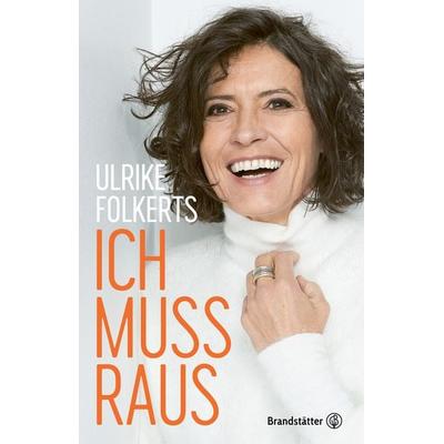 Ich muss raus, Gebundene Ausgabe von Ulrike Folkerts, Brandstätter Verlag