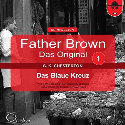 Father Brown 01 - Das Blaue Kreuz (Das Original) - Gilbert Keith Chesterton,Hanswilhelm Haefs, Audio, 9783956160516