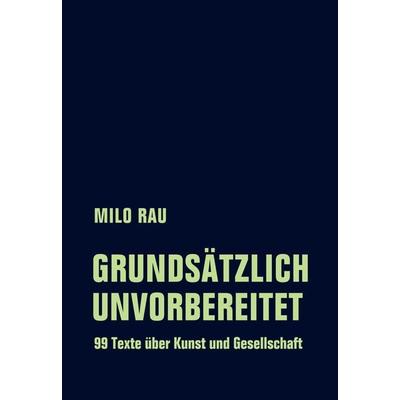 Grundsätzlich unvorbereitet, Taschenbuch von Milo Rau, Verbrecher, 978-3-95732-475-7