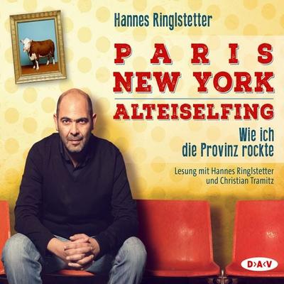 Paris - New York - Alteiselfing. Wie ich die Provinz rockte - Hannes Ringlstetter, Audio, 4057664021748