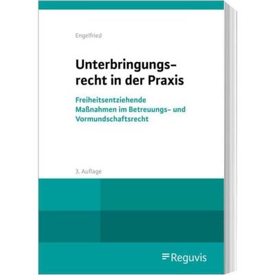 Unterbringungsrecht in der Praxis, Paperback von Ulrich Engelfried, Reguvis Fachmedien, 978-3-8462-1456-5