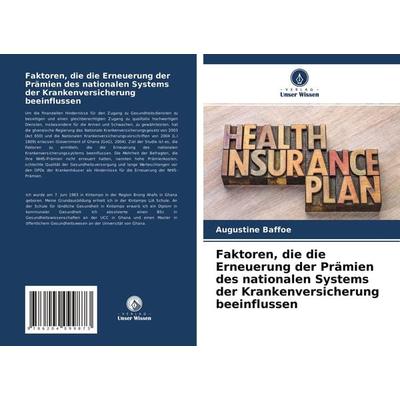 Faktoren, die die Erneuerung der Prämien des nationalen Systems der Krankenversicherung beeinflussen, Taschenbuch von Augustine Baffoe, Verlag Unser