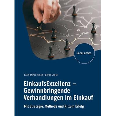 EinkaufsExzellenz - Gewinnbringende Verhandlungen im Einkauf, Gebundene Ausgabe von Calin-Mihai Isman,Bernd Santel, Haufe-Lexware, 978-3-648-17909-3