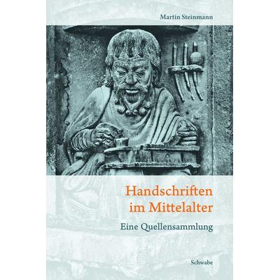Handschriften im Mittelalter, Gebundene Ausgabe von Martin Steinmann, Schwabe Verlagsgruppe AG Schwabe Verlag, 978-3-7965-2890-3