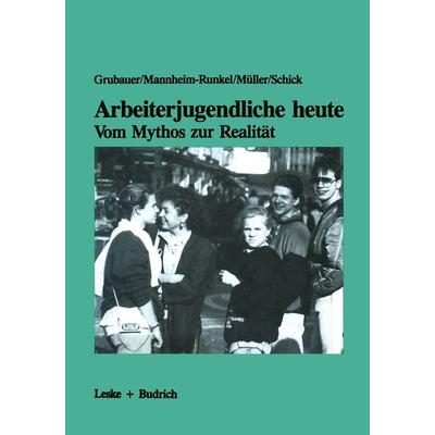 Arbeiterjugendliche heute — Vom Mythos zur Realität, Taschenbuch von Franz Grubauer, VS Verlag für Sozialwissenschaften, 978-3-322-92593-0