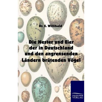 Die Nester und Eier der in Deutschland und den angrenzenden Ländern brütenden Vögel, Taschenbuch von E. Willibald, Salzwasser, 978-3-86195-650-1
