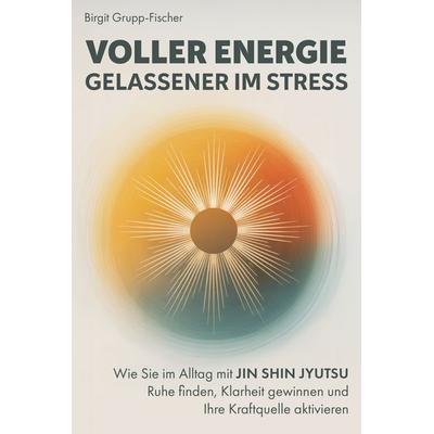 Voller Energie, gelassener im Stress, Gebundene Ausgabe von Birgit Grupp-Fischer, Verlagshaus Stopfer, 978-3-690-92046-9