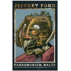 Pandemonium Waltz, Belletristik von Jeffrey Ford