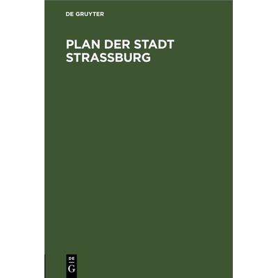 Plan der Stadt Strassburg, Gebundene Ausgabe von , De Gruyter, 978-3-11-269449-7