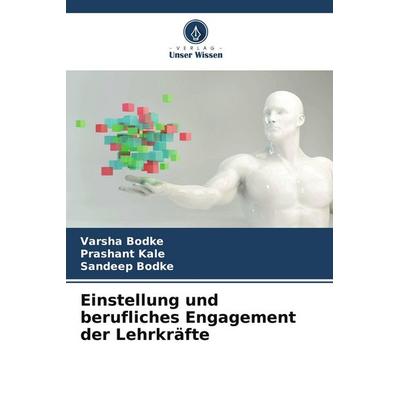 Einstellung und berufliches Engagement der Lehrkräfte, Taschenbuch von Varsha Bodke,Prashant Kale,Sandeep Bodke, Verlag Unser Wissen,