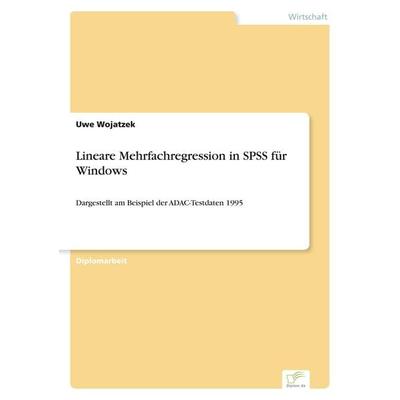 Lineare Mehrfachregression in SPSS für Windows, Taschenbuch von Uwe Wojatzek, GRIN, 978-3-8386-0462-6