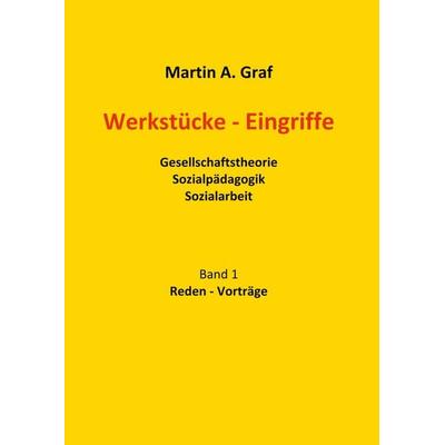 Werkstücke - Eingriffe, Gebundene Ausgabe von Martin Albert Graf, BoD – Books on Demand, 978-3-7504-8707-9