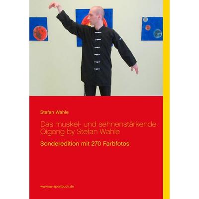 Das muskel- und sehnenstärkende Qigong by Stefan Wahle, Taschenbuch von Stefan Wahle, BoD – Books on Demand, 978-3-8482-1925-4