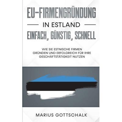 EU-Firmengründung in Estland: einfach, günstig, schnell, Taschenbuch von Marius Gottschalk, BoD – Books on Demand, 978-3-7519-3818-1