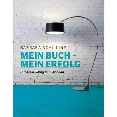 Mein Buch - mein Erfolg, Taschenbuch von Barbara Schilling, BoD – Books on Demand, 978-3-7412-8870-8