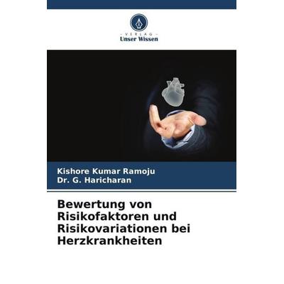 Bewertung von Risikofaktoren und Risikovariationen bei Herzkrankheiten, Taschenbuch von Kishore Kumar Ramoju,G. Haricharan, Verlag Unser Wissen,