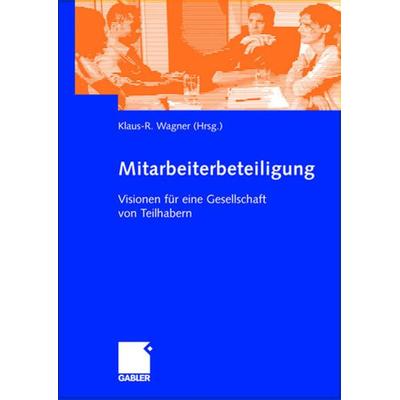 Mitarbeiterbeteiligung, Gebundene Ausgabe von Klaus-R. Wagner, Betriebswirtschaftlicher Verlag Gabler, 978-3-409-11894-1