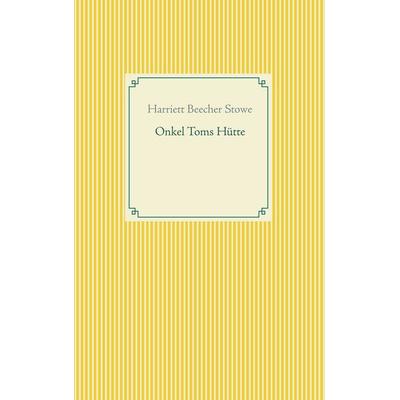 Onkel Toms Hütte, Taschenbuch von Harriett Beecher Stowe, BoD – Books on Demand, 978-3-7460-6439-0