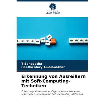 Erkennung von Ausreißern mit Soft-Computing-Techniken, Taschenbuch von T. Sangeetha,Geetha Mary Amalanathan, Verlag Unser Wissen, 978-620-8-07425-8