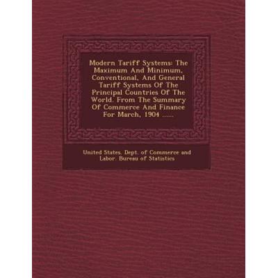 Modern Tariff Systems: The Maximum and Minimum, Conventional, and General Tariff Systems of the Principal Countries of the World. from the Su, von ,