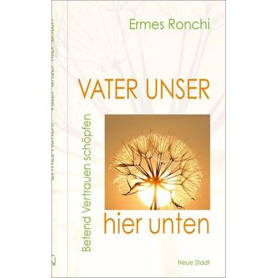Vater unser hier unten, Gebundene Ausgabe von Ermes Ronchi, Neue Stadt, 978-3-7346-1379-1