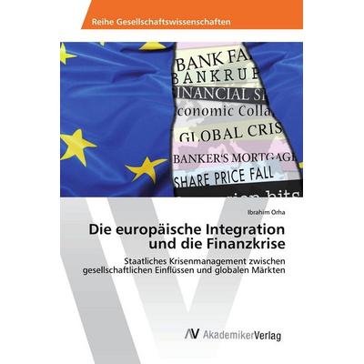 Die europäische Integration und die Finanzkrise, Taschenbuch von Ibrahim Orha, AV Akademikerverlag, 978-620-2-20294-7