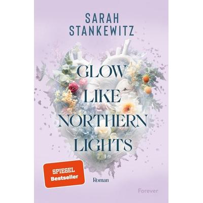 Glow Like Northern Lights, Taschenbuch von Sarah Stankewitz, Forever, 978-3-95818-748-1