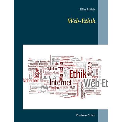Web-Ethik, Taschenbuch von Elias Häfele, BoD – Books on Demand, 978-3-7504-0964-4