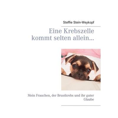 Eine Krebszelle kommt selten allein..., Taschenbuch von Steffie Stein-Weykopf, BoD – Books on Demand, 978-3-7519-0046-1