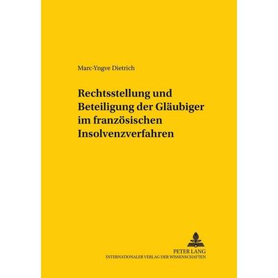 Rechtsstellung und Beteiligung der Gläubiger im französischen Insolvenzverfahren, Taschenbuch von Marc-Yngve Dietrich, Peter Lang GmbH,