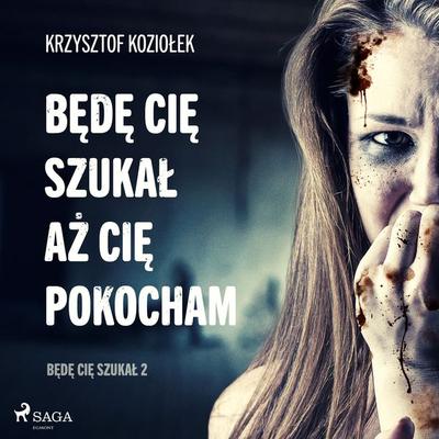 Będę Cię szukał, aż Cię pokocham - Krzysztof Koziołek, Audio, 9788726542189